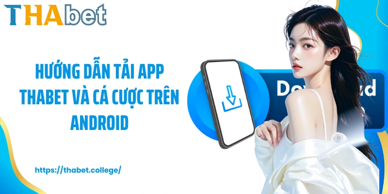 Hướng dẫn tải app Thabet và cá cược trên Android